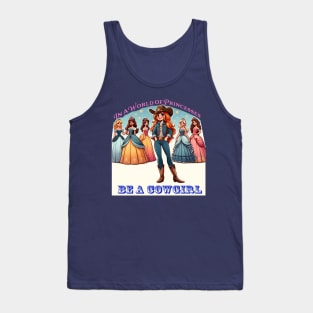 In a World of Princesses, Be a Cowgirl Tank Top